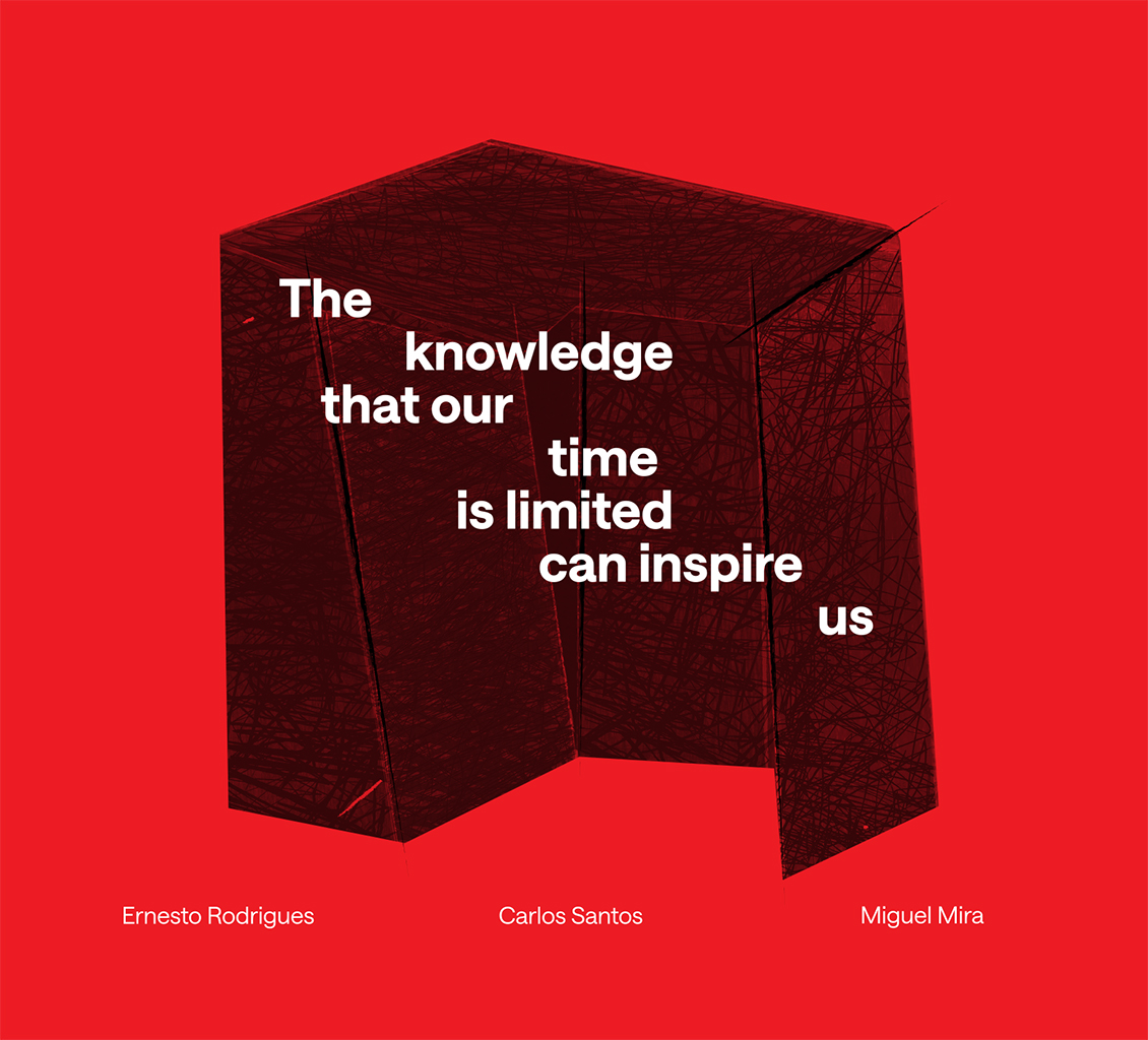 Ernesto Rodrigues + Carlos Santos + Miguel Mira "The Knowledge That Our Time Is Limited Can Inspire Us" cd sleeve